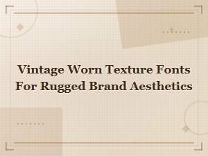 Vintage Worn Texture Fonts for Rugged Brand Aesthetics