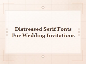 Free Distressed Serif Fonts for Wedding Invitations