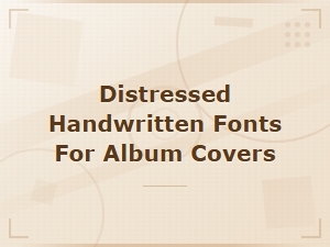 Distressed Handwritten Fonts for Grunge Album Covers