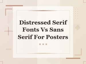 Distressed Serif vs Sans Serif Fonts for Eye-Catching Poster Designs
