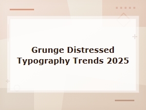 Top Grunge Distressed Typography Trends to Watch in 2025