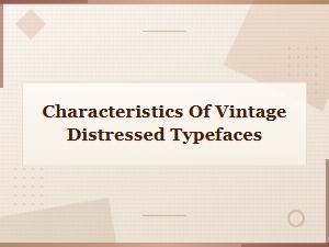 Key Characteristics of Vintage Distressed Typefaces Explained