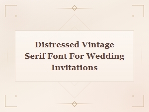 Weathered Rustic Serif Fonts for Wedding Invitations