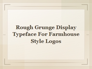 Rough Grunge Typeface for Rustic Farmhouse Logos