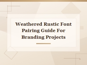 Weathered Rustic Font Pairing Guide for Branding Projects